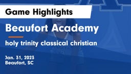 Beaufort Academy vs holy trinity classical christian Game Highlights - Jan. 31, 2023