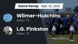 Recap: Wilmer-Hutchins  vs. L.G. Pinkston  2022