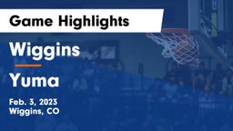 Wiggins  vs Yuma  Game Highlights - Feb. 3, 2023