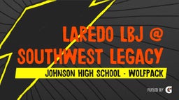 Laredo LBJ football highlights LAREDO LBJ @ SOUTHWEST LEGACY