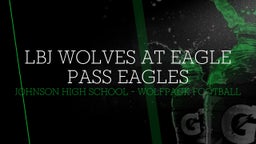 Laredo LBJ football highlights LBJ WOLVES AT EAGLE PASS EAGLES