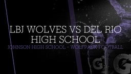 Highlight of LBJ Wolves vs Del Rio High School