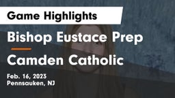 Bishop Eustace Prep  vs Camden Catholic  Game Highlights - Feb. 16, 2023