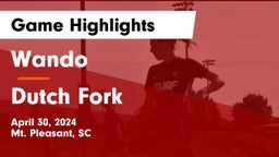 Wando  vs Dutch Fork  Game Highlights - April 30, 2024
