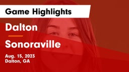 Dalton  vs Sonoraville  Game Highlights - Aug. 15, 2023