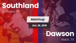 Matchup: Southland vs. Dawson  2018
