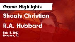 Shoals Christian  vs R.A. Hubbard  Game Highlights - Feb. 8, 2022