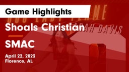 Shoals Christian  vs SMAC Game Highlights - April 22, 2023