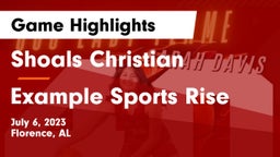 Shoals Christian  vs Example Sports Rise Game Highlights - July 6, 2023