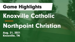 Knoxville Catholic  vs Northpoint Christian Game Highlights - Aug. 21, 2021