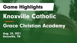 Knoxville Catholic  vs Grace Christian Academy Game Highlights - Aug. 24, 2021