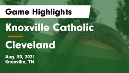 Knoxville Catholic  vs Cleveland  Game Highlights - Aug. 30, 2021