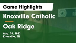 Knoxville Catholic  vs Oak Ridge Game Highlights - Aug. 24, 2022