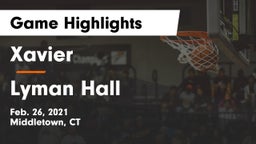 Xavier  vs Lyman Hall  Game Highlights - Feb. 26, 2021