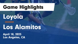 Loyola  vs Los Alamitos  Game Highlights - April 18, 2023