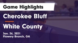 Cherokee Bluff   vs White County  Game Highlights - Jan. 26, 2021