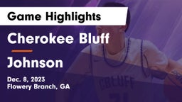 Cherokee Bluff   vs Johnson  Game Highlights - Dec. 8, 2023