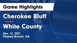 Cherokee Bluff   vs White County  Game Highlights - Dec. 17, 2021