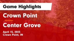 Crown Point  vs Center Grove  Game Highlights - April 15, 2023