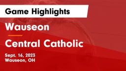 Wauseon  vs Central Catholic  Game Highlights - Sept. 16, 2023