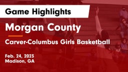 Morgan County  vs Carver-Columbus  Girls Basketball Game Highlights - Feb. 24, 2023