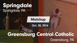 Matchup: Springdale vs. Greensburg Central Catholic  2016