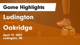 Ludington  vs Oakridge  Game Highlights - April 19, 2023