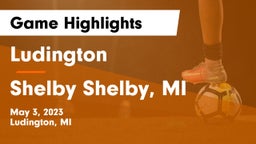 Ludington  vs Shelby  Shelby, MI Game Highlights - May 3, 2023