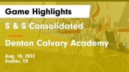 S & S Consolidated  vs Denton Calvary Academy Game Highlights - Aug. 18, 2022