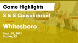 S & S Consolidated  vs Whitesboro  Game Highlights - Sept. 30, 2022