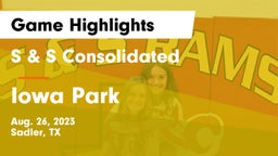 S & S Consolidated  vs Iowa Park  Game Highlights - Aug. 26, 2023