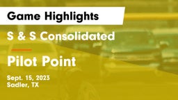 S & S Consolidated  vs Pilot Point  Game Highlights - Sept. 15, 2023