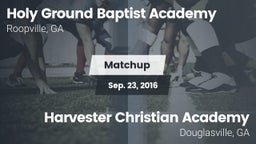 Matchup: Holy Ground Baptist  vs. Harvester Christian Academy  2016