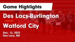 Des Lacs-Burlington  vs Watford City  Game Highlights - Dec. 12, 2023