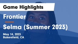 Frontier  vs Selma (Summer 2023) Game Highlights - May 14, 2023