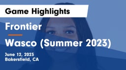 Frontier  vs Wasco (Summer 2023) Game Highlights - June 12, 2023