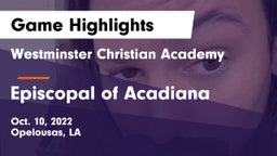 Westminster Christian Academy  vs Episcopal of Acadiana  Game Highlights - Oct. 10, 2022