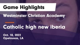 Westminster Christian Academy  vs Catholic high new iberia Game Highlights - Oct. 18, 2022