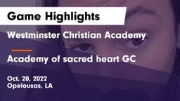 Westminster Christian Academy  vs Academy of sacred heart GC Game Highlights - Oct. 20, 2022