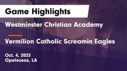 Westminster Christian Academy  vs Vermilion Catholic Screamin Eagles Game Highlights - Oct. 4, 2023