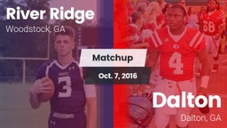 Matchup: River Ridge vs. Dalton  2016