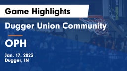 Dugger Union Community   vs OPH Game Highlights - Jan. 17, 2023