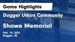 Dugger Union Community   vs Shawe Memorial  Game Highlights - Feb. 18, 2023