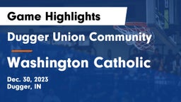 Dugger Union Community   vs Washington Catholic  Game Highlights - Dec. 30, 2023