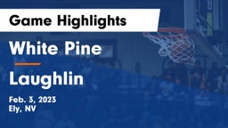 White Pine  vs Laughlin  Game Highlights - Feb. 3, 2023
