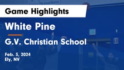 White Pine  vs G.V. Christian School Game Highlights - Feb. 3, 2024