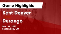 Kent Denver  vs Durango  Game Highlights - Dec. 17, 2022