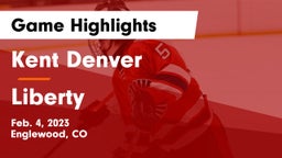 Kent Denver  vs Liberty  Game Highlights - Feb. 4, 2023