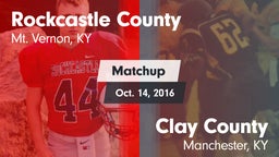 Matchup: Rockcastle County vs. Clay County  2016