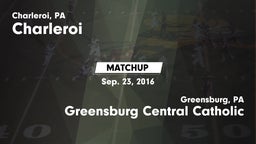 Matchup: Charleroi vs. Greensburg Central Catholic  2016